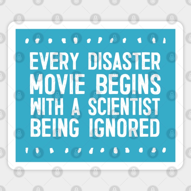 Every Disaster Movie Begins With A Scientist Being Ignored Magnet by DankFutura